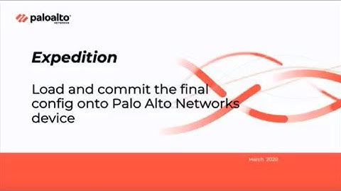Expedition - Load/Commit Final Config to Palo Alto Networks Device (9/9)