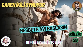 Garen İkili Oynuyor  Bölüm 26  Mageseeker  Guishbuink  Hesbeth Avı Başlasın