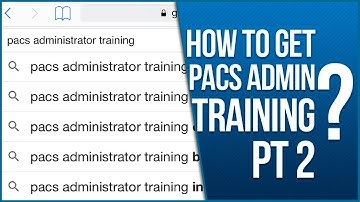 How To Get PACS Administrator Training Part 2
