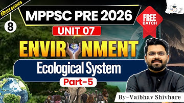 MPPSC Pre 2026 | Environment: Ecological System Part 05 | BY Vaibhav Sir | MPPSC StudyIQ #8