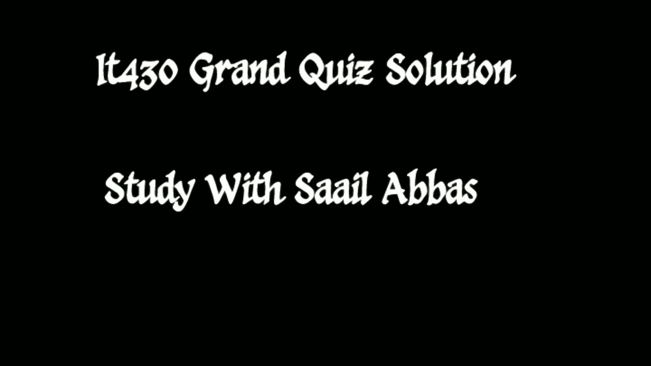 It430 Grand Quiz Solution by Saail e Abbas