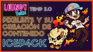 La creación de contenido de Pixelbits con Icep4ck