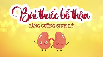 Bài thuốc Sâm nhung bổ thận - tráng dương, tăng cường testosterone, tăng cường sinh lý nam