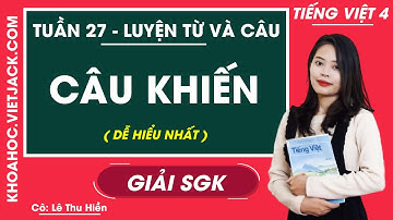 Luyện từ và câu Câu khiến - Tuần 27 - Tiếng Việt lớp 4 - Cô Lê Thu Hiền (DỄ HIỂU NHẤT)