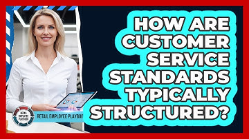 How Are Customer Service Standards Typically Structured?