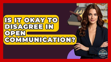 Is It Okay To Disagree In Open Communication? - Get Divorce Answers