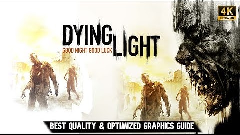 [Dying Light] | Best Quality & Optimized Graphics Settings 60fps+ Full Guide | 4k, 1440p,1080p