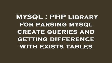MySQL : PHP library for parsing mysql create queries and getting difference with exists tables