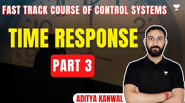 Fast Track Course of Control Systems | Time Response  | Part 3 | Aditya Kanwal