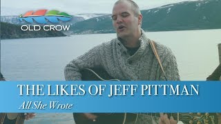 Video thumbnail of "The Likes of Jeff Pittman (with Newfoundland) - All She Wrote (Old Crow Magazine)"