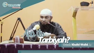 Apa itu tarbiyah ? - Ustadz Khalid Walid, Lc