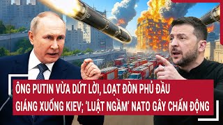 Ông Putin vừa dứt lời, loạt đòn phủ đầu giáng xuống Kiev; 'luật ngầm