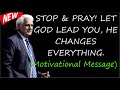 STOP & PRAY! LET GOD LEAD YOU, HE CHANGES EVERYTHING. - By Ravi Zacharias (Motivational Message)