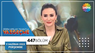 Didem Arslan Yılmaz'la Vazgeçme 447. Bölüm | 9 Haziran 2022