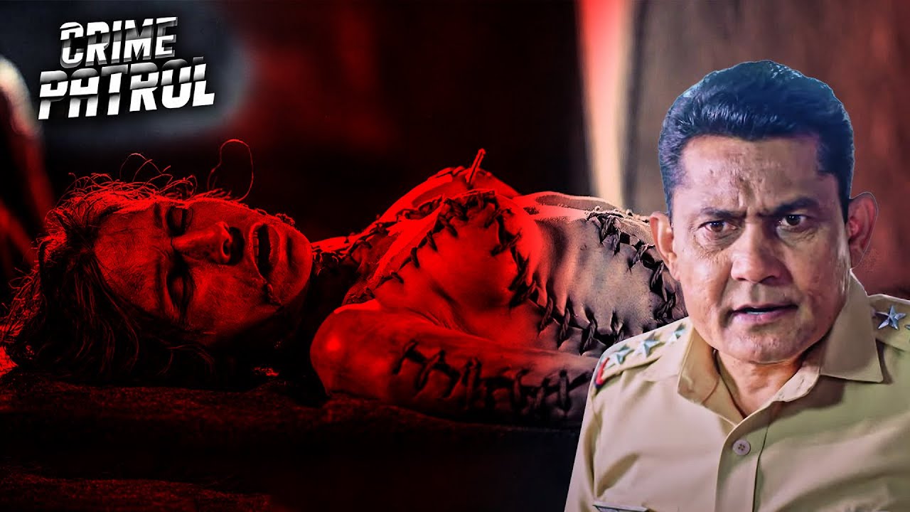 सिलाई मशीन से नहीं, क्रोध से सिला गया ये शरीर – सबसे डरावना अपराध | क्राइम पेट्रोल | True Crime
