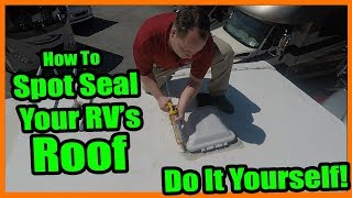 How To Spot Seal Your RV's Roof