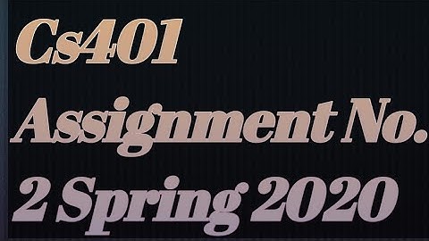 CS401 Assignment  No 2 solution spring 2020 | cs401 assignment NO 2 | VU all assignment solution |