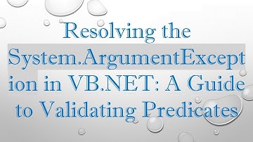 Resolving the System.ArgumentException in VB.NET: A Guide to Validating Predicates