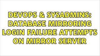 Famous DevOps & SysAdmins: Database mirroring login failure attempts on mirror server (2 Solutions!!) Net Worth