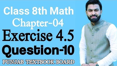 Class 8th Math Unit 4 Exercise 4.5 Question 10-8th Class Math Exercise 4.5 Q10- math Class 8 E.X 4.5