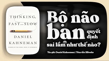 [Tóm tắt sách] Thinking, Fast and Slow – Bộ não bạn quyết định sai lầm thế nào?