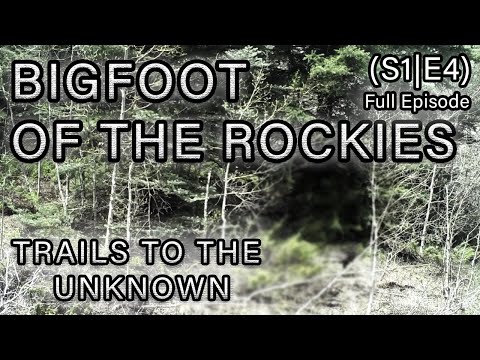 Bigfoot of the Rockies - Trails To The Unknown S1E4