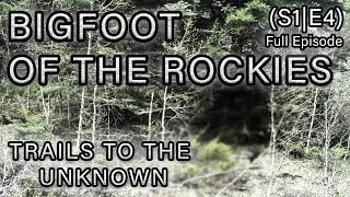 Bigfoot of the Rockies - Trails To The Unknown S1E4