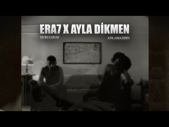 ERA7- DURULDUM X AYLA DİKMEN - ANLAMAZDIN  MİXED (prod.shyxrd)