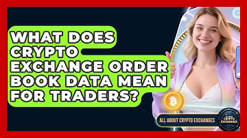 What Does Crypto Exchange Order Book Data Mean For Traders? - All About Crypto Exchanges