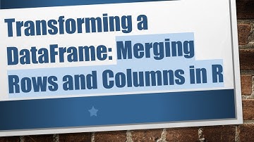Transforming a DataFrame: Merging Rows and Columns in R