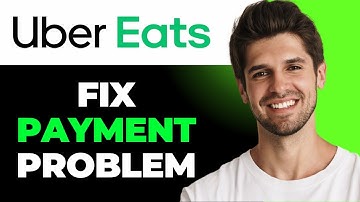 How To Fix Uber Eats Not Accepting Payment Method