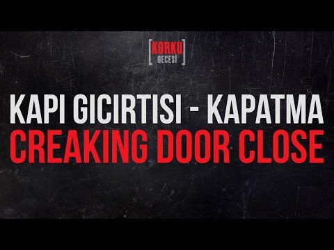 Kapı Gıcırtısı, Kapatma - Creaking Door, Close