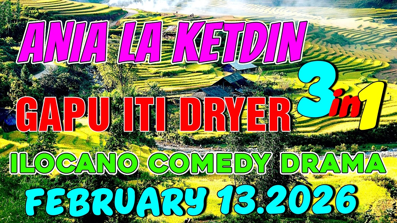 GAPU ITI DRYER | ANIA LA KETDIN 3in1 #39 | Ilocano comedy drama | February 13.2026
