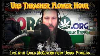 Urb Thrasher Flower Hour 1 #91 Interview - Jared McGovern from Urban Pioneers