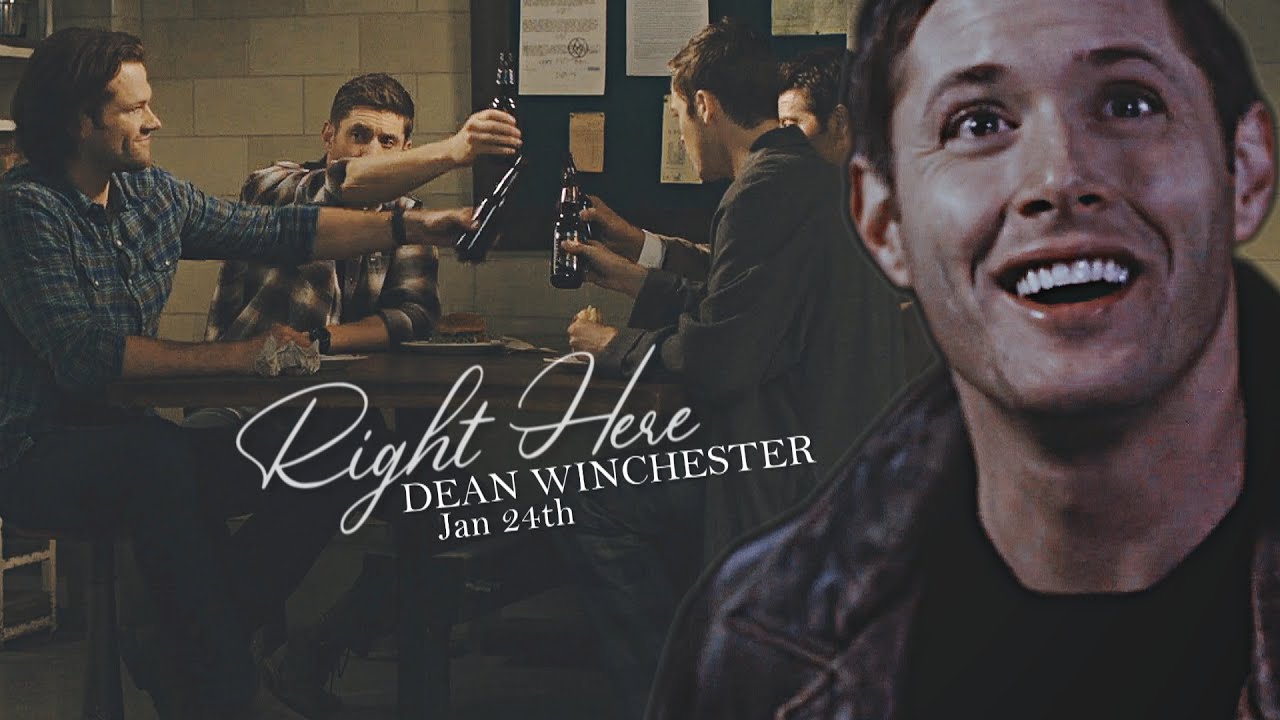 Right Here | Dean Winchester (January 24th)