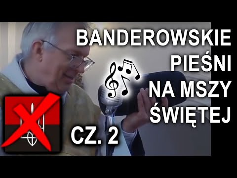 Banderowskie pieśni na Mszy Świętej (cz. 2)