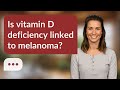 Is vitamin D deficiency linked to melanoma? | Vitamin D & Melanoma