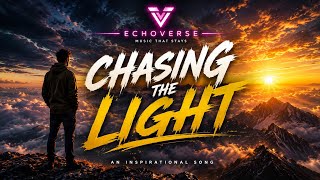🎵 Chasing the Light | Epic Inspirational Song | EchoVerse 🎵