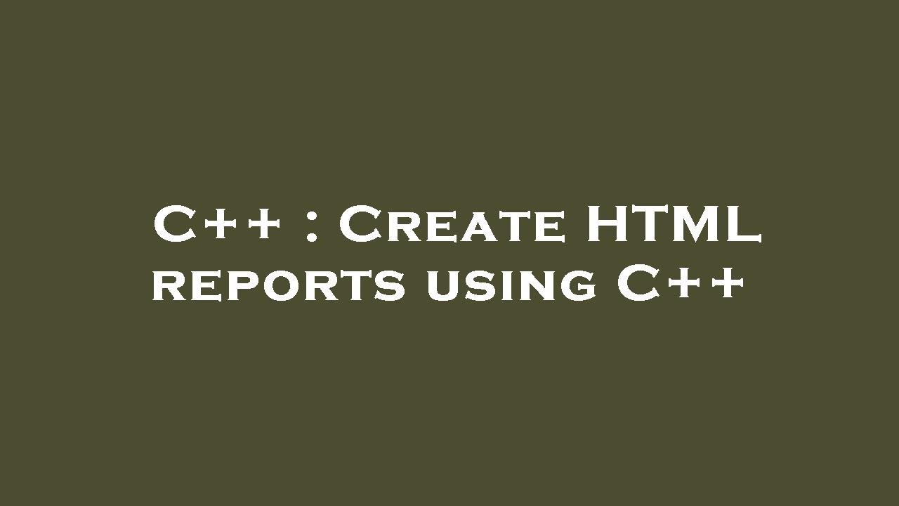 C++ : Create HTML reports using C++ - YouTube