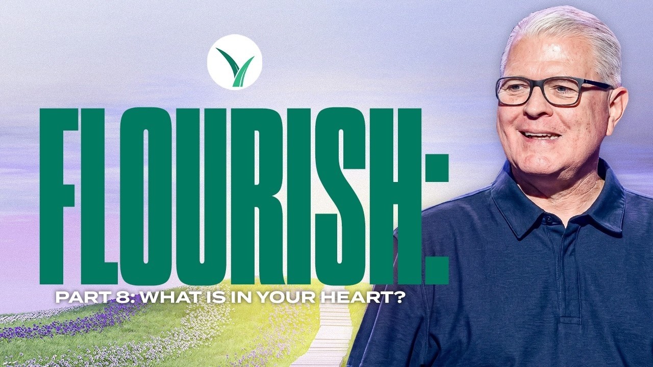 Flourish: What is in Your Heart - Part 8