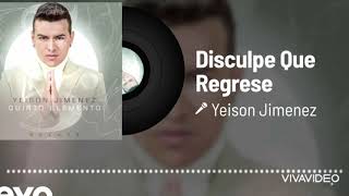 Disculpe Que Regrese - Yeison Jiménez