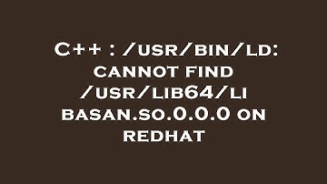 C++ : /usr/bin/ld: cannot find /usr/lib64/libasan.so.0.0.0 on redhat