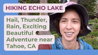 Hiking Echo Lake Tahoe California, Hail, Thunder, Rain, Exciting Beautiful Adventure