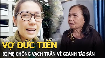 Vợ Đức Tiến bị mẹ chồng vạch trần vì giành tài sản