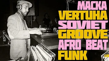 Macka • Funk / Afro Beat / Ukrainian / Soviet Groove Vinyl Set • VERTUHA @ 20ft Radio