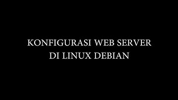 INSTALL SERVER DI LINUX DEBIAN : KONFIGURASI WEB SERVER