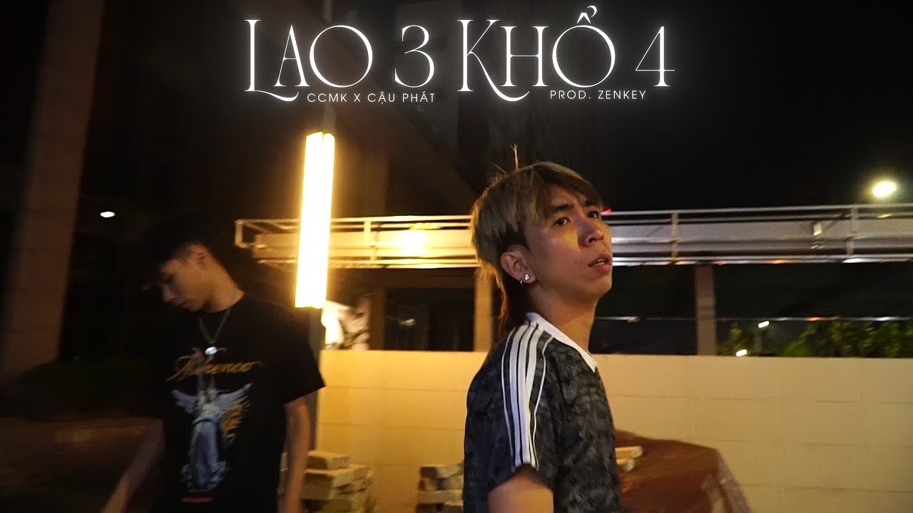 LAO 3 KHỔ 4 (LAO TÂM KHỔ TỨ PARODY) - CCMK x CẬU PHÁT X PROD. ZENKEY