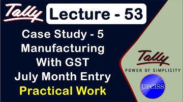 Tally Project work  Case Study 5 - GST | July Month Entry | Lecture 53