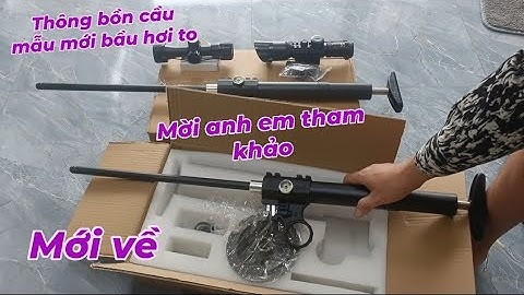 Súng Thông bồn cầu mẫu mới bầu hơi to mạnh và êm.