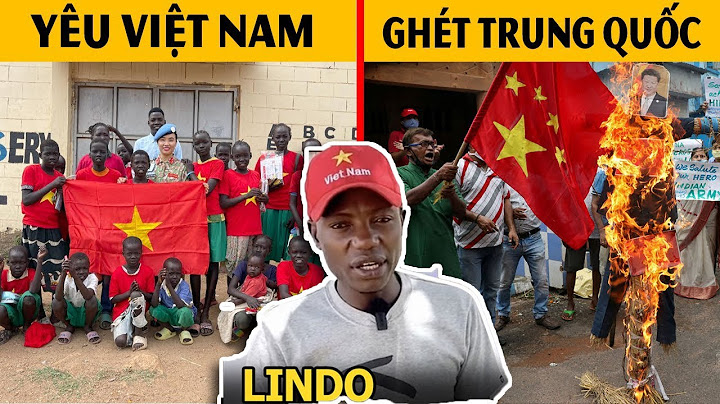 Không phải tự nhiên mà Châu Phi yêu Việt Nam - Ghét Trung Quốc !